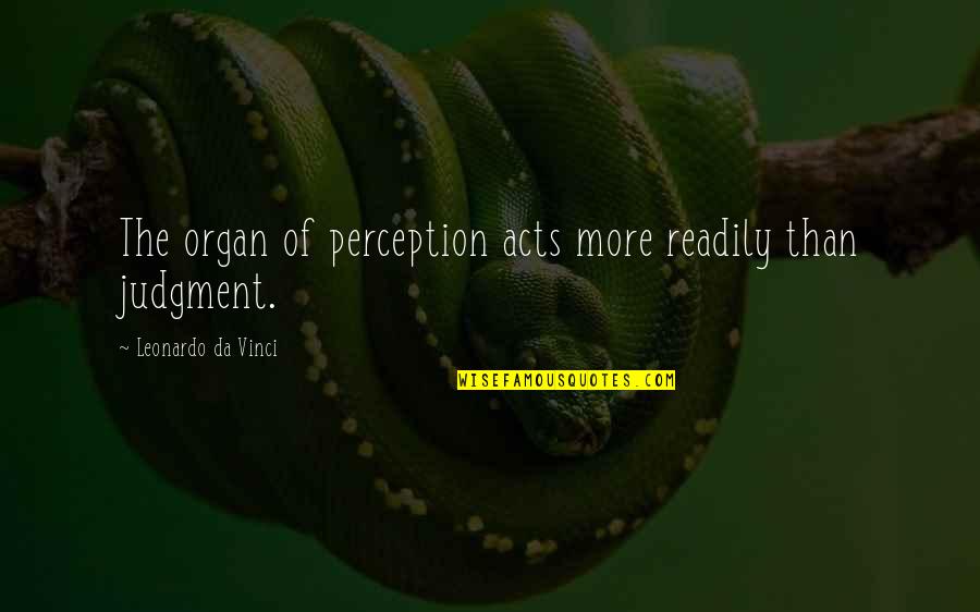 Dasal Banks Quotes By Leonardo Da Vinci: The organ of perception acts more readily than Dasal Banks Quotes By Leonardo Da Vinci: The organ of perception acts more readily than