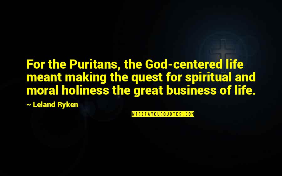 Dasam Bani Quotes By Leland Ryken: For the Puritans, the God-centered life meant making