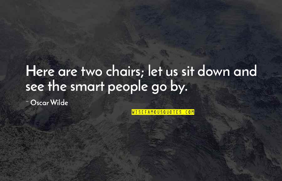 Dasani Quotes By Oscar Wilde: Here are two chairs; let us sit down