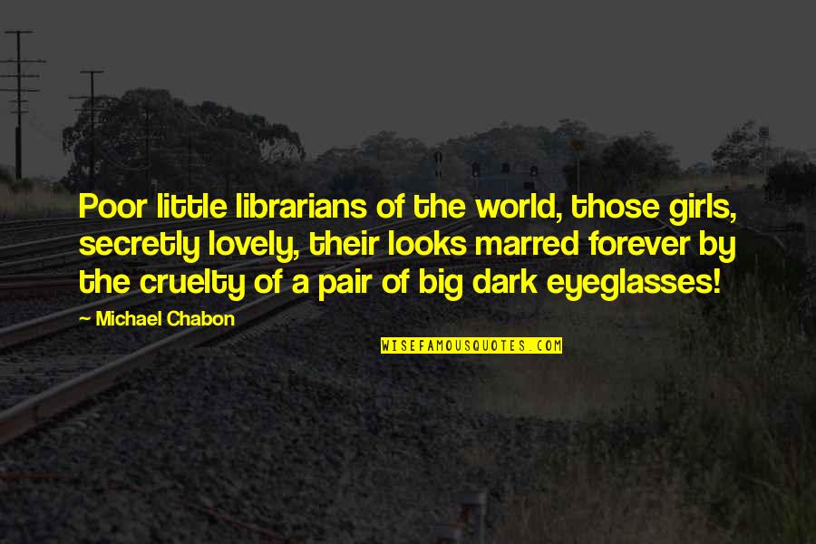 Dasara Special Quotes By Michael Chabon: Poor little librarians of the world, those girls,
