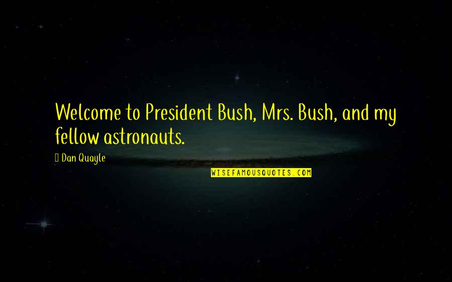 Dasari Md Quotes By Dan Quayle: Welcome to President Bush, Mrs. Bush, and my