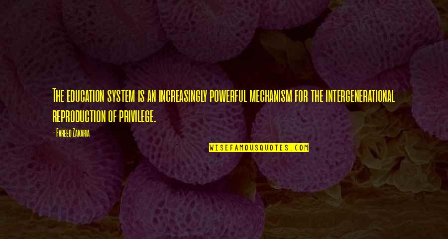 Dasari Padma Quotes By Fareed Zakaria: The education system is an increasingly powerful mechanism Dasari Padma Quotes By Fareed Zakaria: The education system is an increasingly powerful mechanism