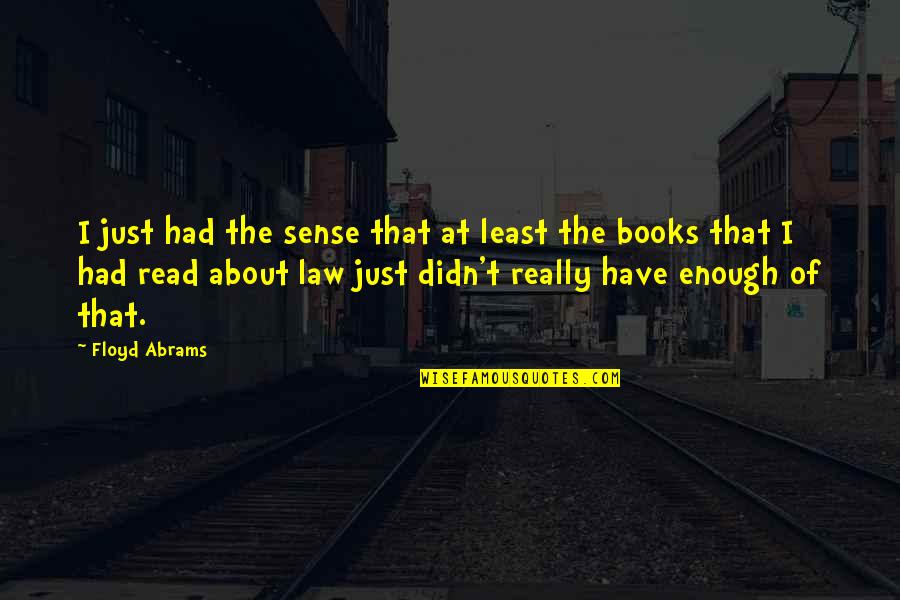 Dasarnya Kepala Quotes By Floyd Abrams: I just had the sense that at least