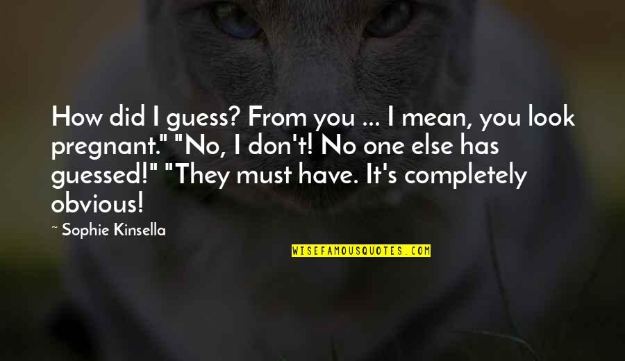 Dascalu Catalin Quotes By Sophie Kinsella: How did I guess? From you ... I