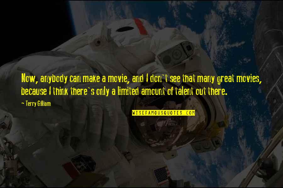 Dascanio Md Quotes By Terry Gilliam: Now, anybody can make a movie, and I Dascanio Md Quotes By Terry Gilliam: Now, anybody can make a movie, and I