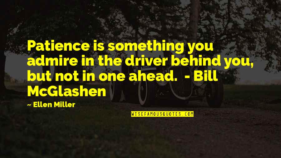 Daschle Quotes By Ellen Miller: Patience is something you admire in the driver