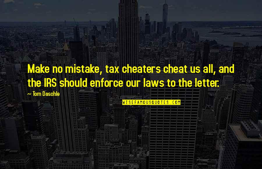 Daschle Quotes By Tom Daschle: Make no mistake, tax cheaters cheat us all,