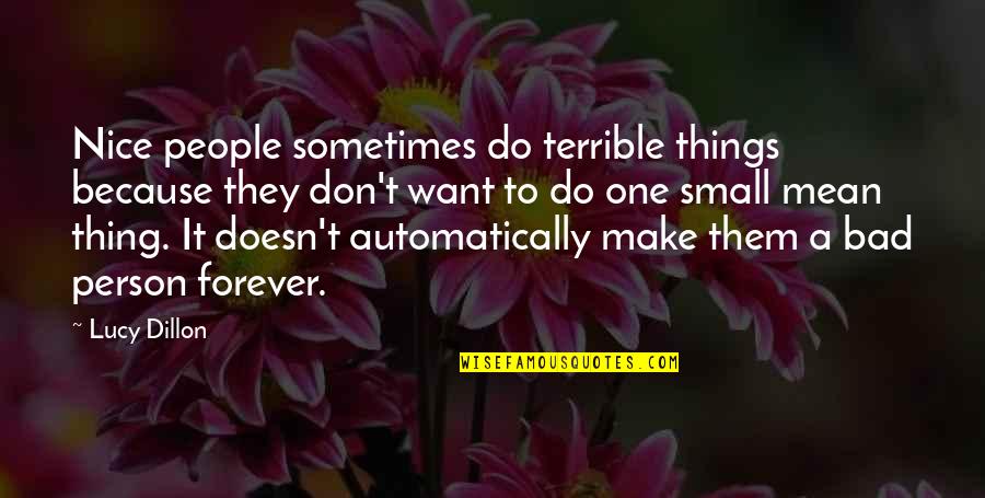 Daschle South Quotes By Lucy Dillon: Nice people sometimes do terrible things because they Daschle South Quotes By Lucy Dillon: Nice people sometimes do terrible things because they