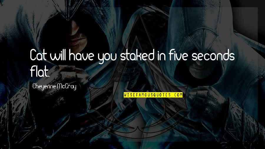 Daschunds Quotes By Cheyenne McCray: Cat will have you staked in five seconds Daschunds Quotes By Cheyenne McCray: Cat will have you staked in five seconds