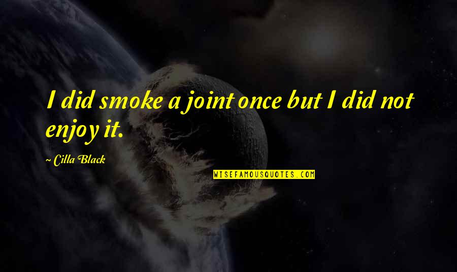 Dascoli Quotes By Cilla Black: I did smoke a joint once but I Dascoli Quotes By Cilla Black: I did smoke a joint once but I