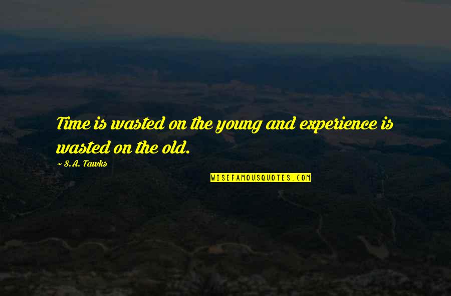 Dascoli Quotes By S.A. Tawks: Time is wasted on the young and experience