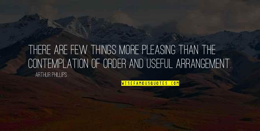 Dascoli Whitney Quotes By Arthur Phillips: There are few things more pleasing than the Dascoli Whitney Quotes By Arthur Phillips: There are few things more pleasing than the