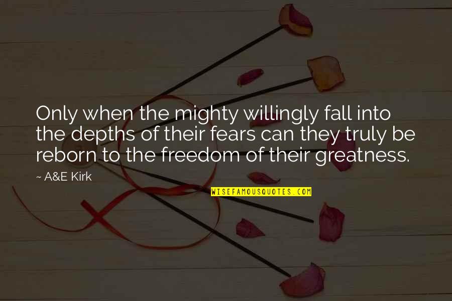 Dasein Academy Quotes By A&E Kirk: Only when the mighty willingly fall into the