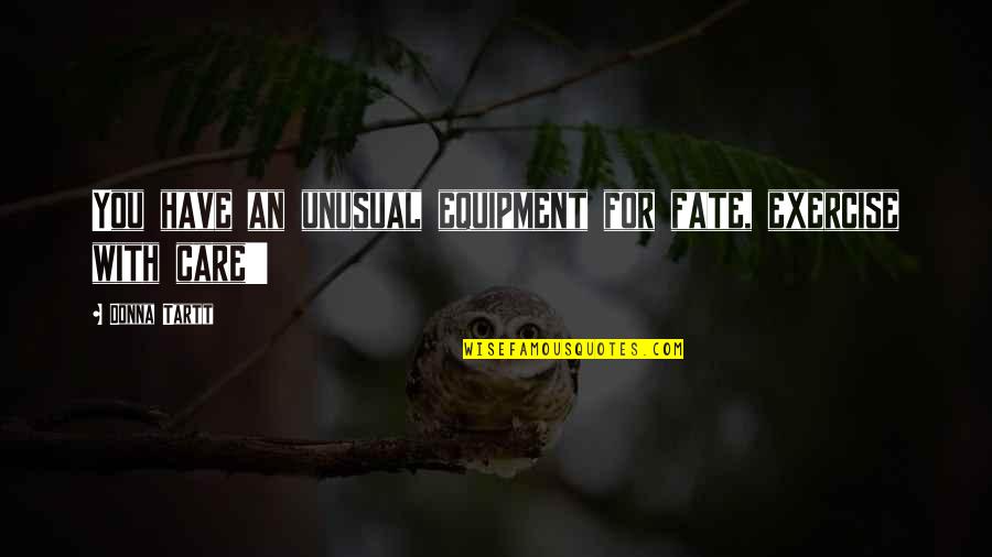 Dasein Purses Quotes By Donna Tartt: You have an unusual equipment for fate, exercise