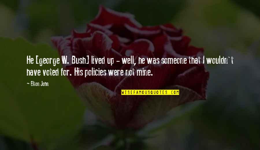 Dasein Purses Quotes By Elton John: He [george W. Bush] lived up - well,