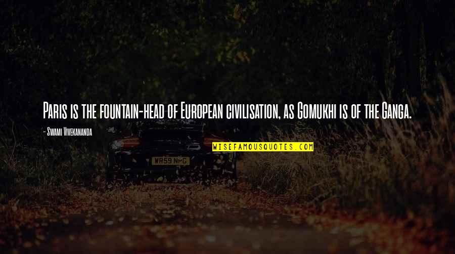 Daseinsanalyse Quotes By Swami Vivekananda: Paris is the fountain-head of European civilisation, as