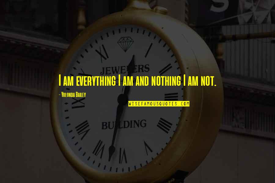 Daseinsanalyse Quotes By Yolonda Bailey: I am everything I am and nothing I