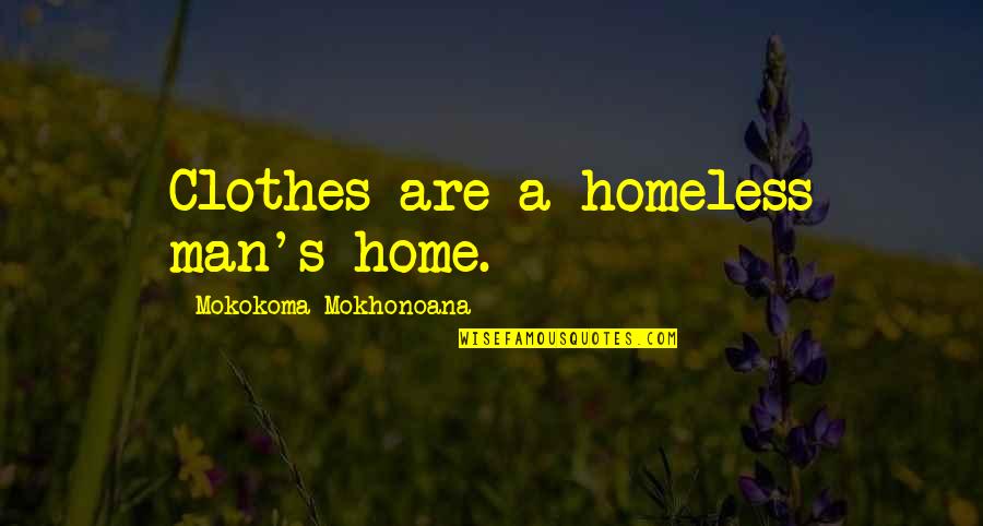 Dash Gardiner Quotes By Mokokoma Mokhonoana: Clothes are a homeless man's home. Dash Gardiner Quotes By Mokokoma Mokhonoana: Clothes are a homeless man's home.