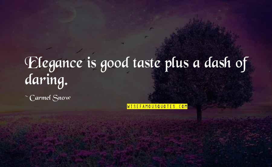 Dash Snow Quotes By Carmel Snow: Elegance is good taste plus a dash of