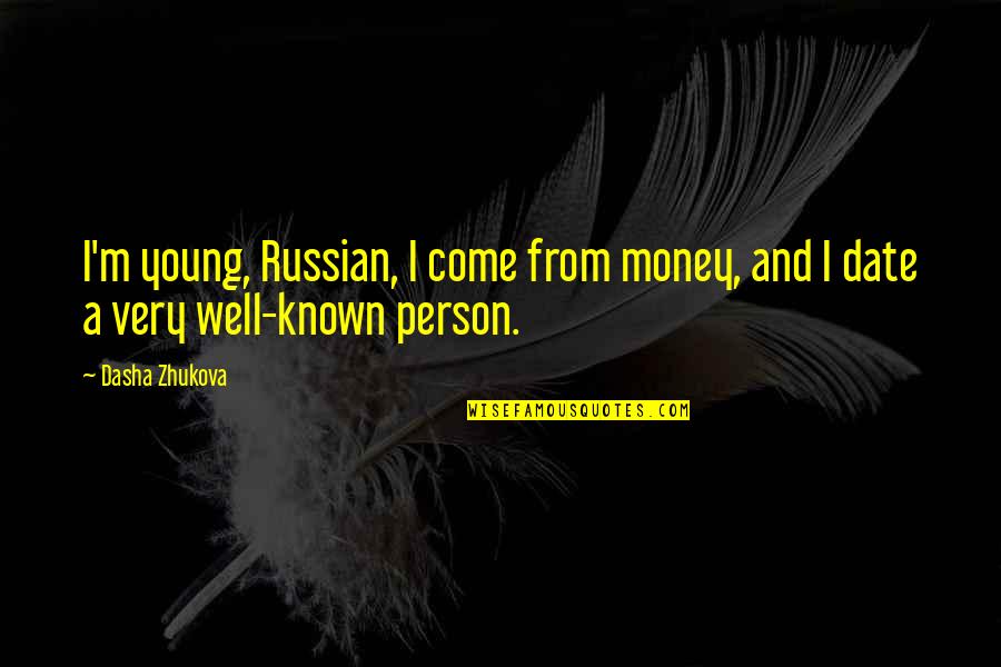 Dasha Quotes By Dasha Zhukova: I'm young, Russian, I come from money, and