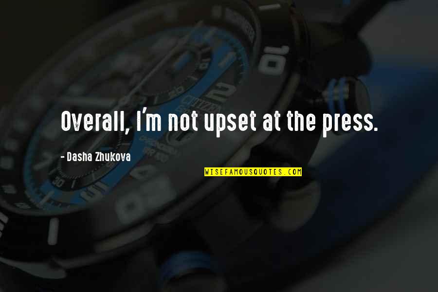Dasha Quotes By Dasha Zhukova: Overall, I'm not upset at the press. Dasha Quotes By Dasha Zhukova: Overall, I'm not upset at the press.