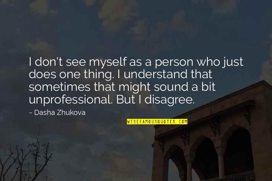 Dasha Quotes By Dasha Zhukova: I don't see myself as a person who