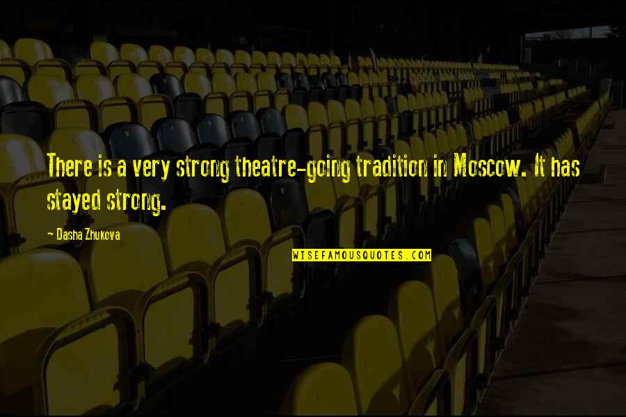 Dasha Quotes By Dasha Zhukova: There is a very strong theatre-going tradition in