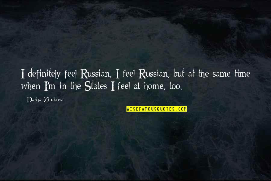 Dasha Quotes By Dasha Zhukova: I definitely feel Russian. I feel Russian, but Dasha Quotes By Dasha Zhukova: I definitely feel Russian. I feel Russian, but
