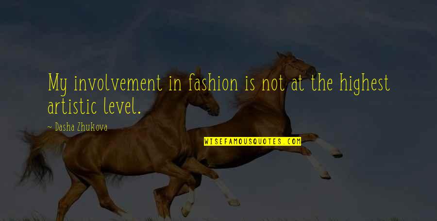 Dasha Quotes By Dasha Zhukova: My involvement in fashion is not at the Dasha Quotes By Dasha Zhukova: My involvement in fashion is not at the