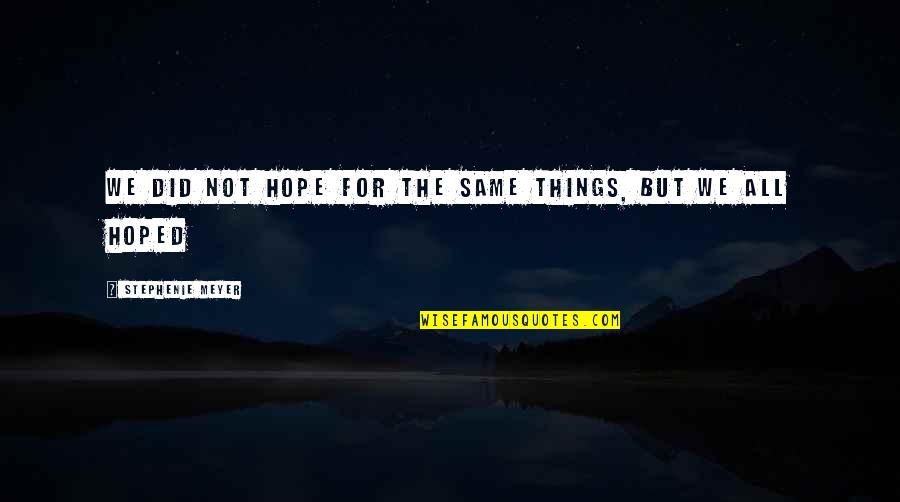 Dashade Customization Quotes By Stephenie Meyer: We did not hope for the same things, Dashade Customization Quotes By Stephenie Meyer: We did not hope for the same things,