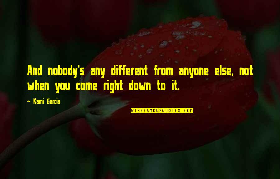 Dashain 2070 Quotes By Kami Garcia: And nobody's any different from anyone else, not
