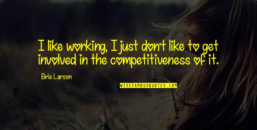 Dashain Wishes Quotes By Brie Larson: I like working, I just don't like to