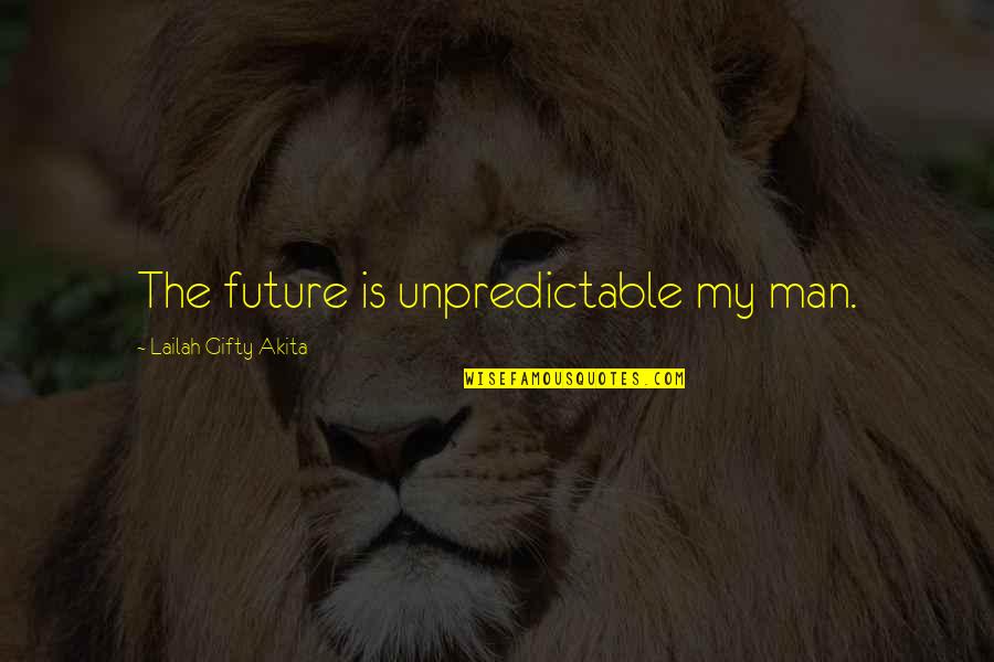 Dashami Quotes By Lailah Gifty Akita: The future is unpredictable my man.