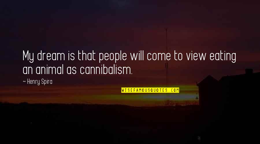 Dashang Quotes By Henry Spira: My dream is that people will come to