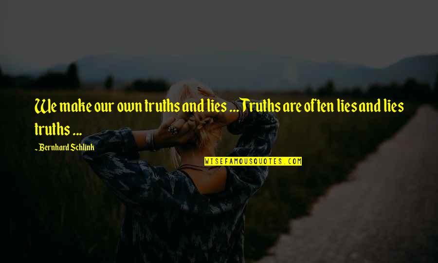 Dashawn Jackson Quotes By Bernhard Schlink: We make our own truths and lies ...