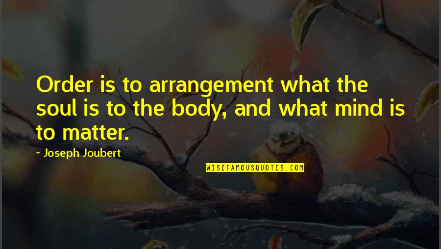 Dashawn Jackson Quotes By Joseph Joubert: Order is to arrangement what the soul is