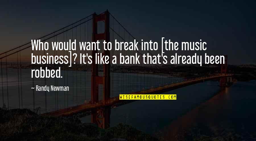 Dashawn Jackson Quotes By Randy Newman: Who would want to break into [the music Dashawn Jackson Quotes By Randy Newman: Who would want to break into [the music