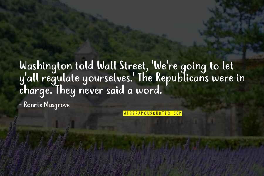 Dashawn Jackson Quotes By Ronnie Musgrove: Washington told Wall Street, 'We're going to let Dashawn Jackson Quotes By Ronnie Musgrove: Washington told Wall Street, 'We're going to let