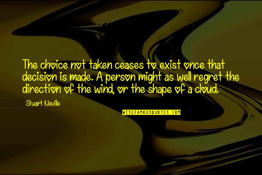 Dashawn Jackson Quotes By Stuart Neville: The choice not taken ceases to exist once Dashawn Jackson Quotes By Stuart Neville: The choice not taken ceases to exist once