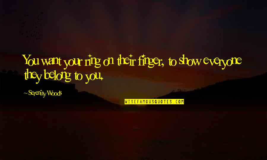 Dashawn Miller Quotes By Serenity Woods: You want your ring on their finger, to
