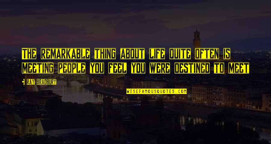 Dashboard Confessional Love Quotes By Ray Bradbury: The remarkable thing about life quite often is Dashboard Confessional Love Quotes By Ray Bradbury: The remarkable thing about life quite often is
