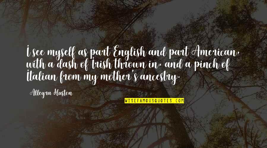 Dash'd Quotes By Allegra Huston: I see myself as part English and part