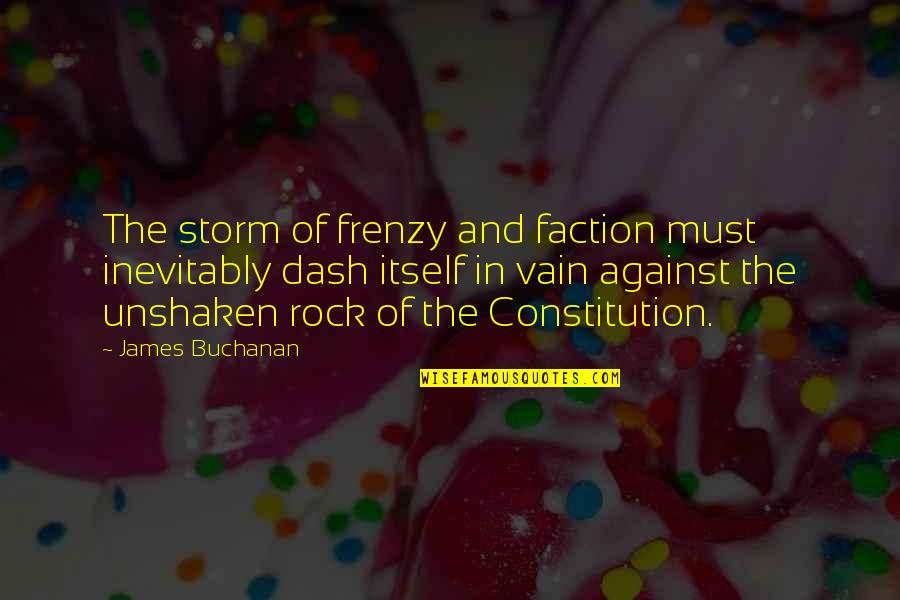 Dash'd Quotes By James Buchanan: The storm of frenzy and faction must inevitably