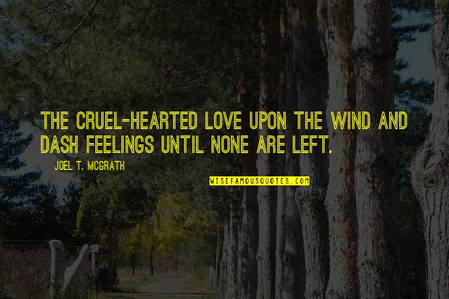 Dash'd Quotes By Joel T. McGrath: The cruel-hearted love upon the wind and dash