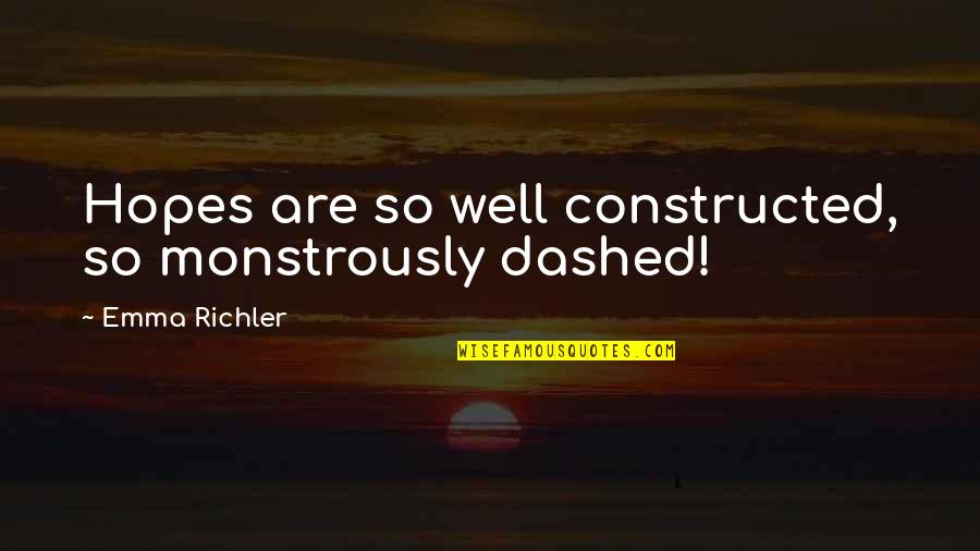 Dashed Quotes By Emma Richler: Hopes are so well constructed, so monstrously dashed!