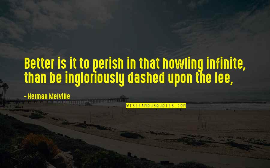 Dashed Quotes By Herman Melville: Better is it to perish in that howling