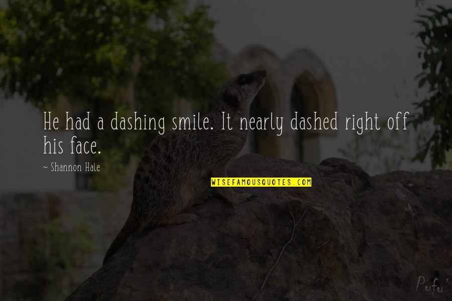 Dashed Quotes By Shannon Hale: He had a dashing smile. It nearly dashed