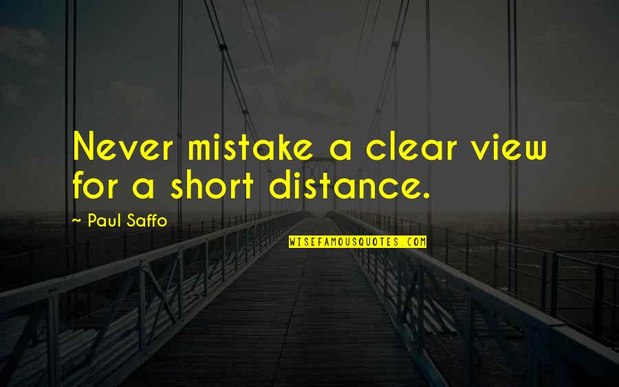 Dashel Beckett Quotes By Paul Saffo: Never mistake a clear view for a short Dashel Beckett Quotes By Paul Saffo: Never mistake a clear view for a short