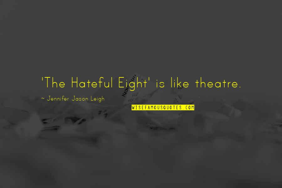 Dashel Marder Quotes By Jennifer Jason Leigh: 'The Hateful Eight' is like theatre. Dashel Marder Quotes By Jennifer Jason Leigh: 'The Hateful Eight' is like theatre.