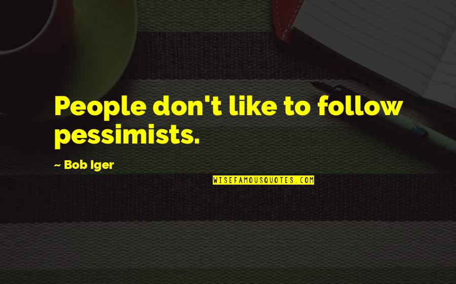 Dashers App Quotes By Bob Iger: People don't like to follow pessimists.